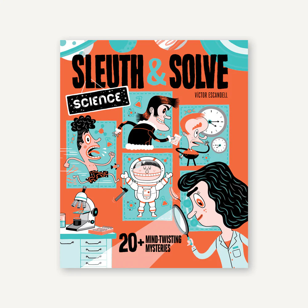 SLEUTH & SOLVE: Science 20+ Mind-Twisting Mysteries — by Ana Gallo and Victor Escandell