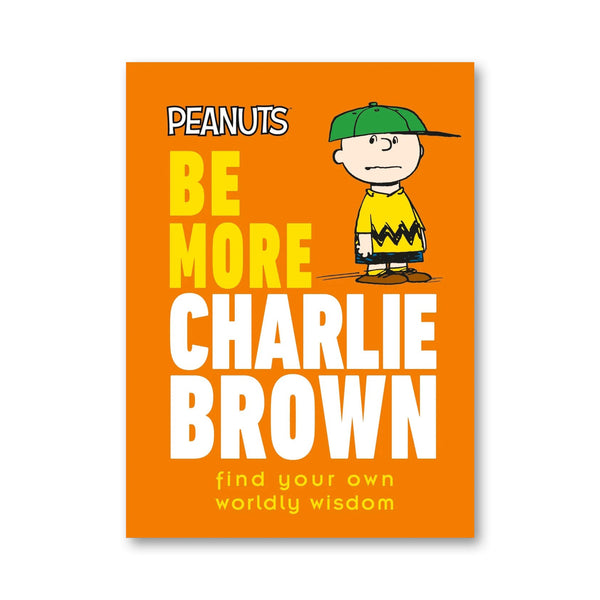 BE MORE CHARLIE BROWN — by Nat Gertler