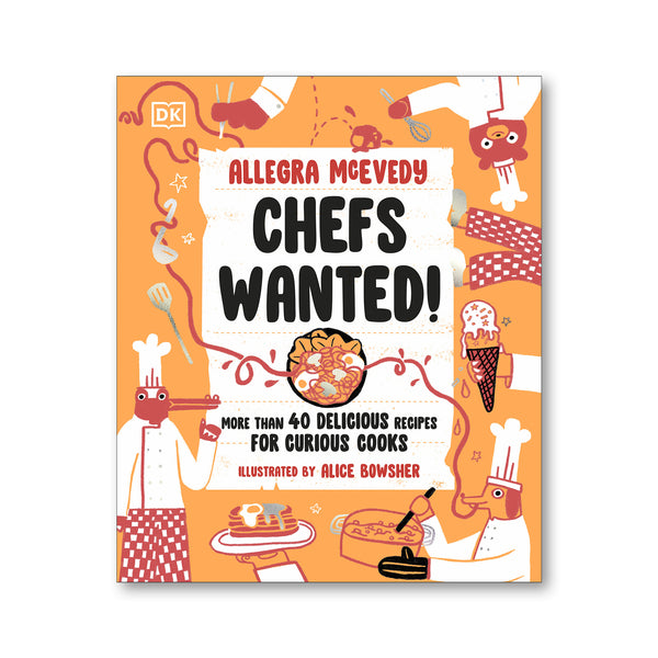 CHEFS WANTED, More Than 40 Delicious Recipes for Curious Cooks — by Allegra McEvedy