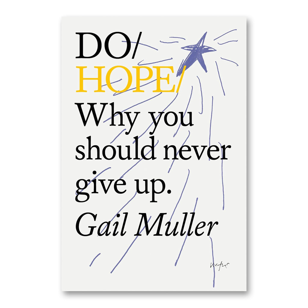 DO / HOPE: Why you should never give up. — by Gail Muller