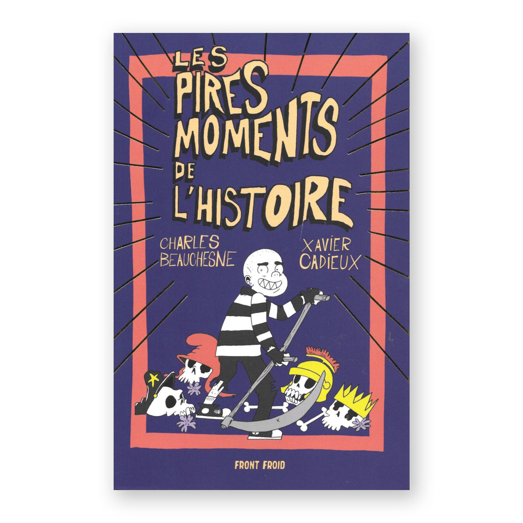 LES PIRES MOMENTS DE L'HISTOIRE — by Charles Beauchesne & Xavier Cadieux