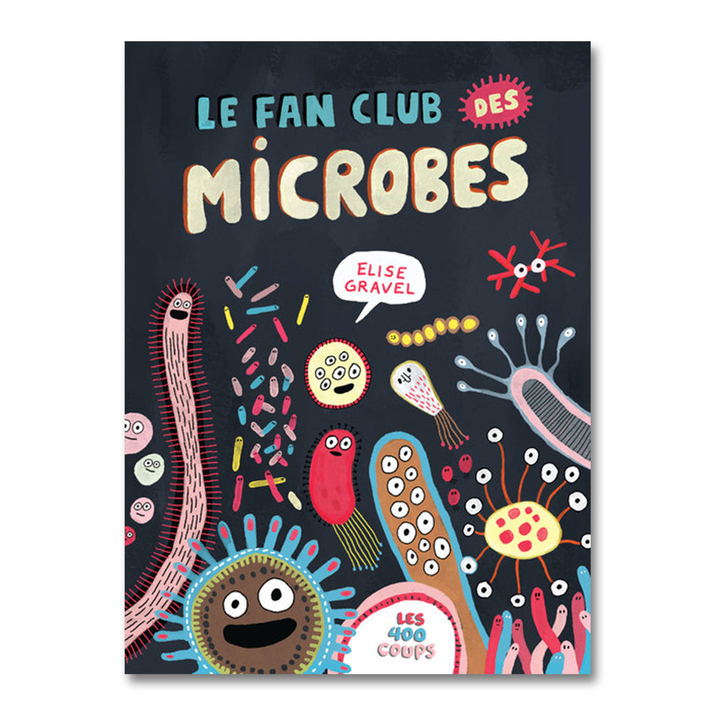 LE FAN CLUB DES MICROBES — by Élise Gravel