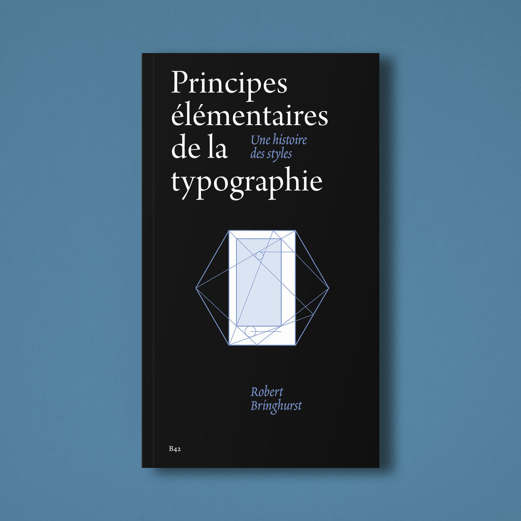 PRINCIPES ÉLÉMENTAIRES DE LA TYPOGRAPHIE UNE HISTOIRE DES STYLES — par Robert Bringhurst