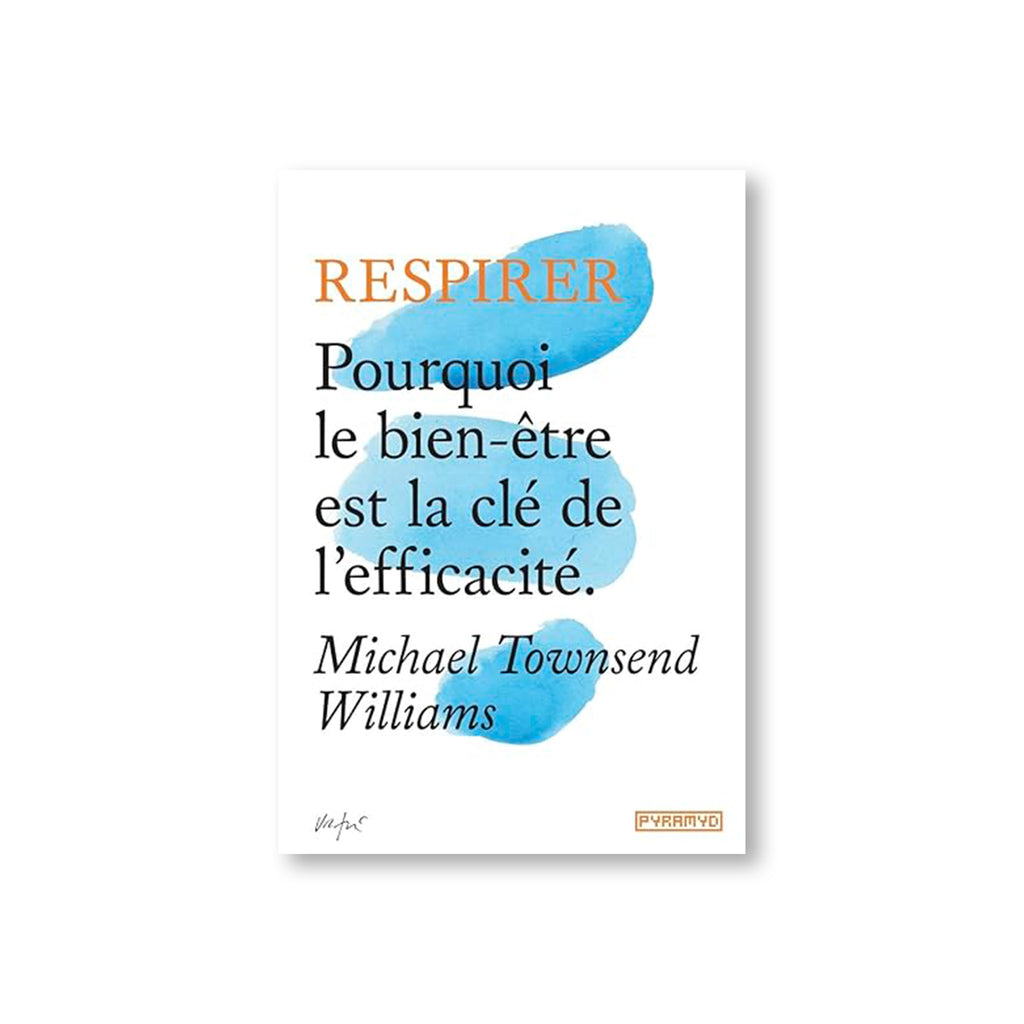 RESPIRER : Pourquoi le bien-être est la clé de l'efficacité ? – by Michael Townsend Williams