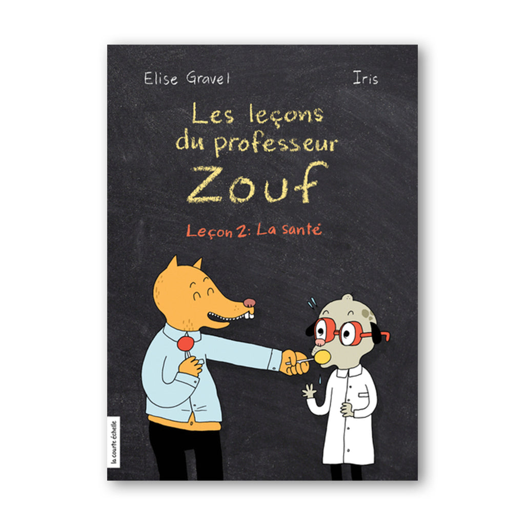 LES LEÇONS DU PROFESSEUR ZOUF, LEÇON 2 : LA SANTÉ — by Élise Gravel and Iris