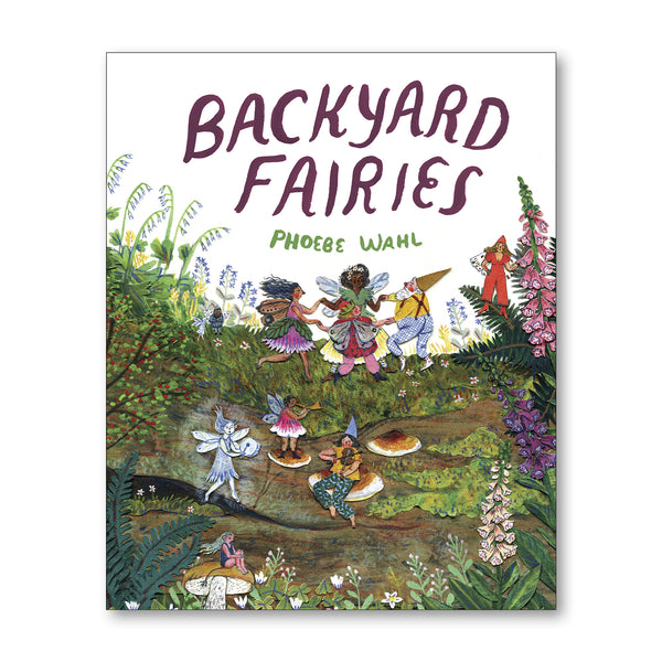 BACKYARD FAIRIES — by Phoebe Wahl