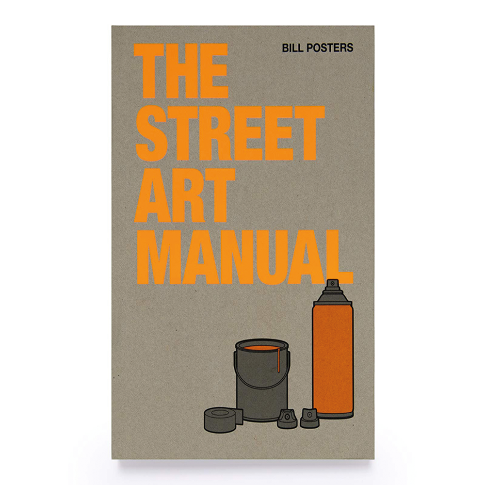 THE STREET ART MANUAL — par Bill Posters